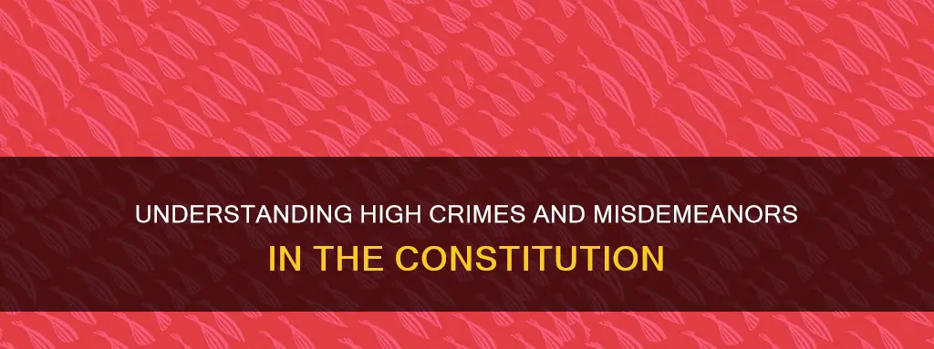 what constitutes a high crime and misdemeanor in the constitution