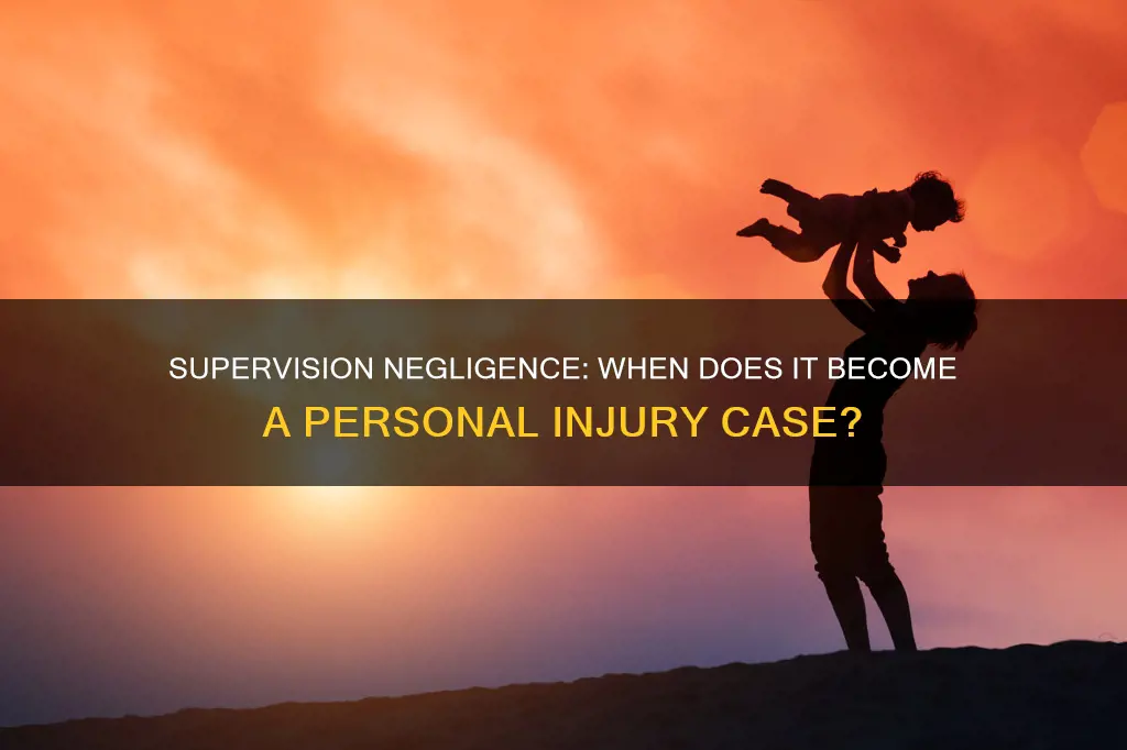 what constitutes a neglient supervision personal injury case