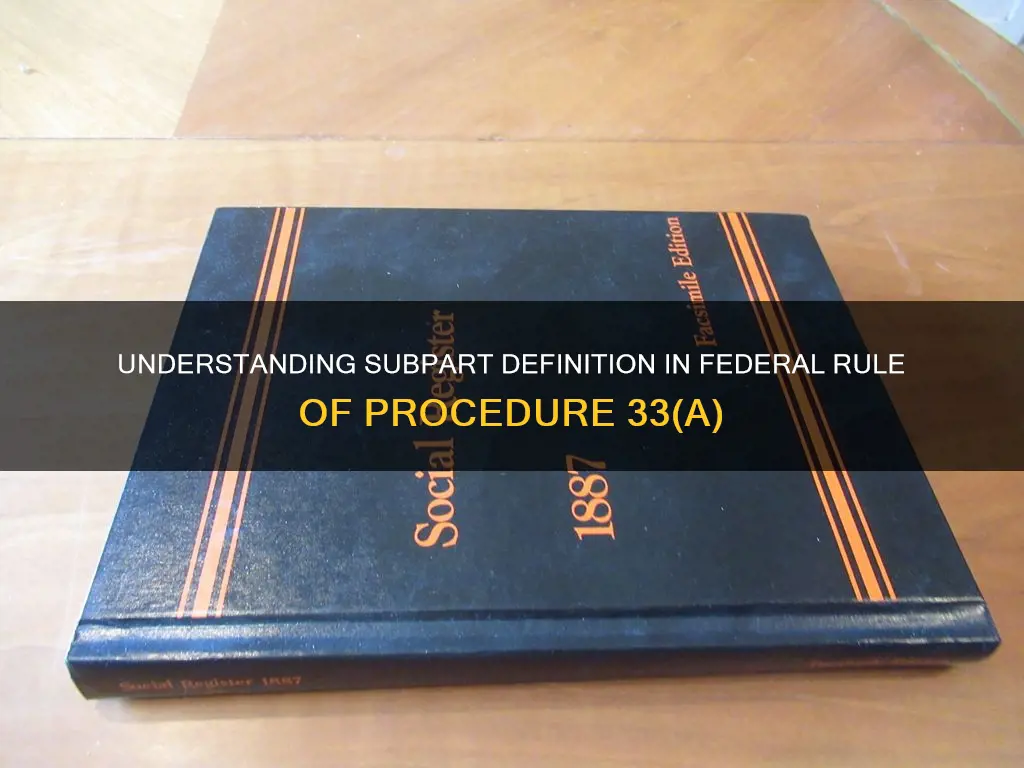 what constitutes a subpart under federal rule of procedure 33a
