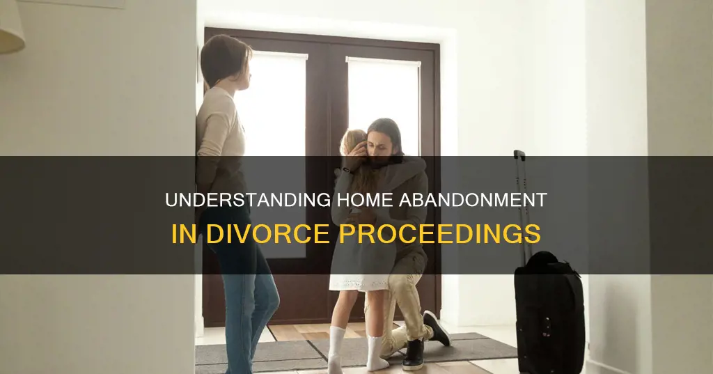 what constitutes abandonment of home in divorce cases