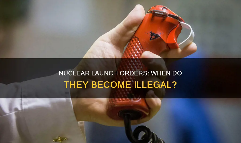 what constitutes an illegal order for a nuclear launch
