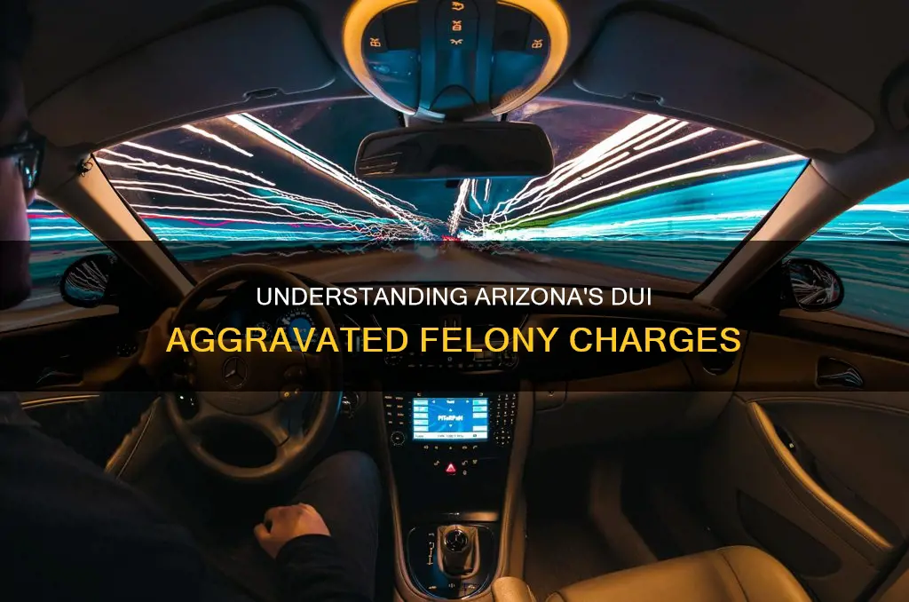 what constitutes as a dui aggravated felony in arizona