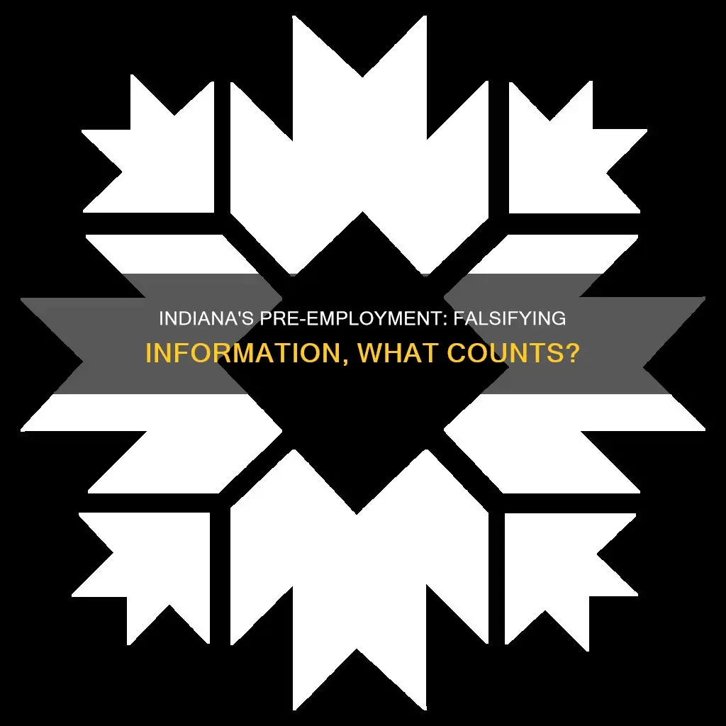 what constitutes falsifying information in pre-employment in indiana