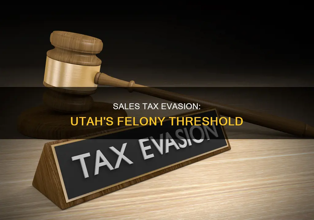 what constitutes felony sales tax evasion in utah