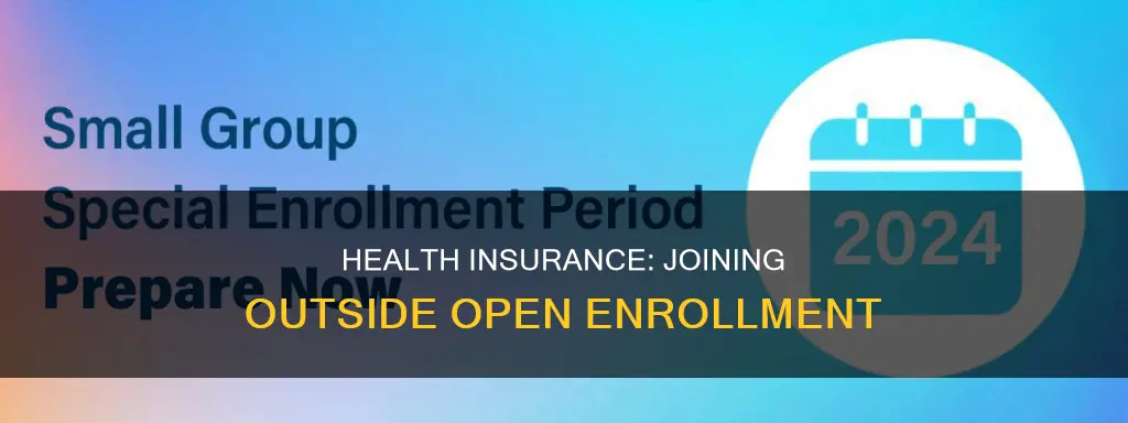 what constitutes joining health insurance outside of open enrollment