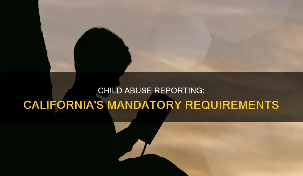 what constitutes mandatory reporting of child abuse california
