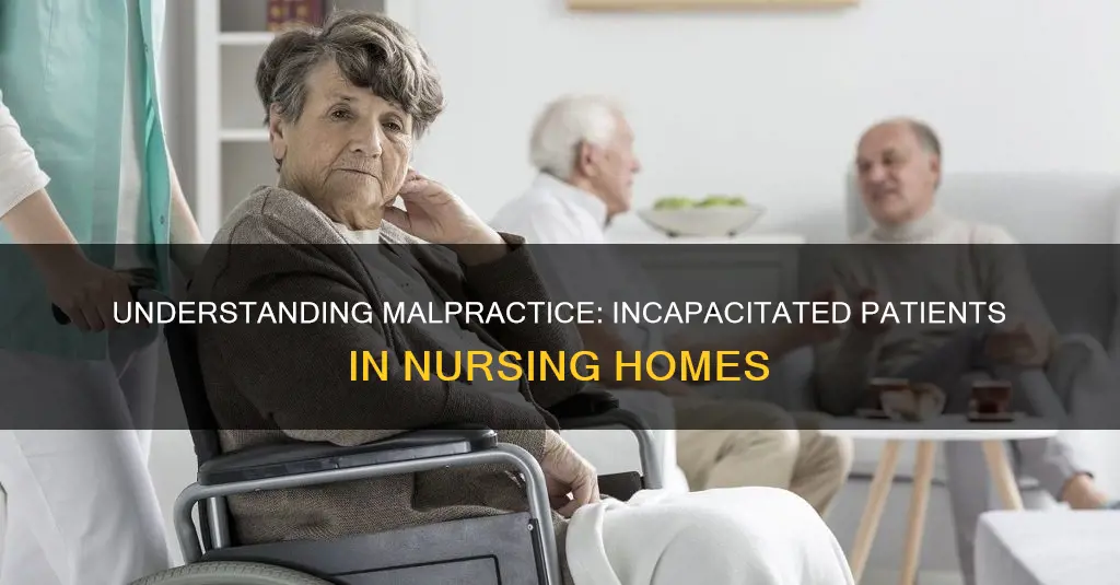 what constitutes nursing home malpractice for incapicated patient