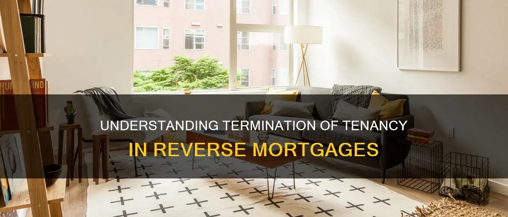 what constitutes termination of tenancy in a reverse mortgage