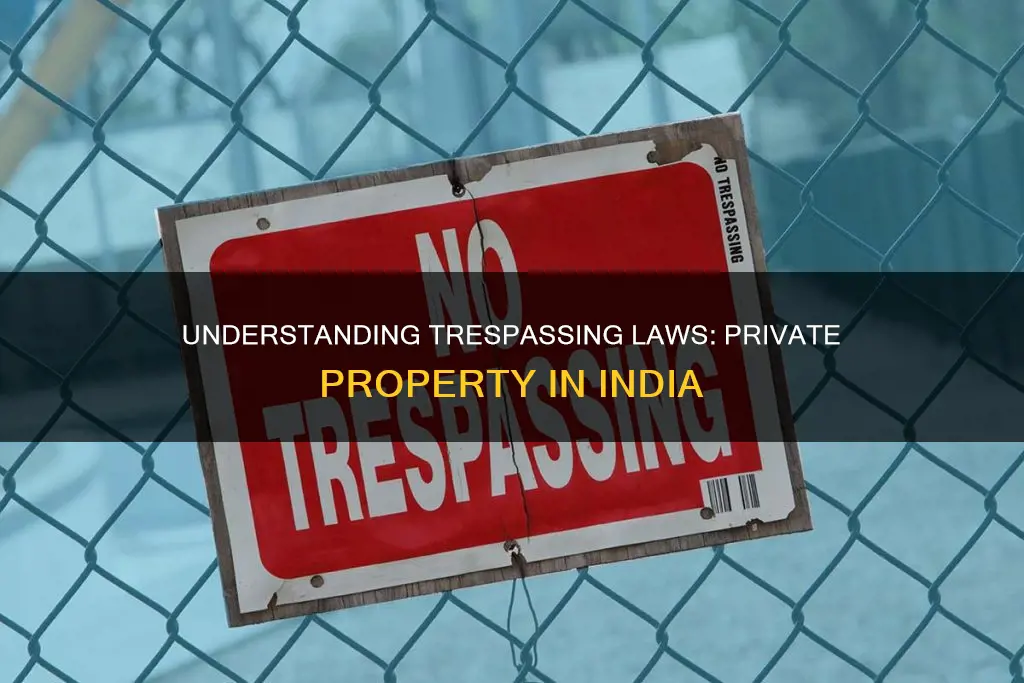 what constitutes trespassing on private property in india