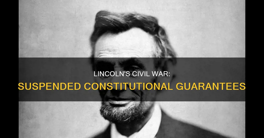 what constitutional gaurantees did lincoln suspend during the civil war