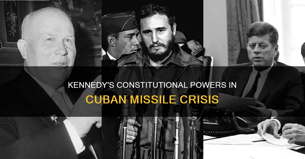 what constitutional powers did kennedy use during cuban missile crises