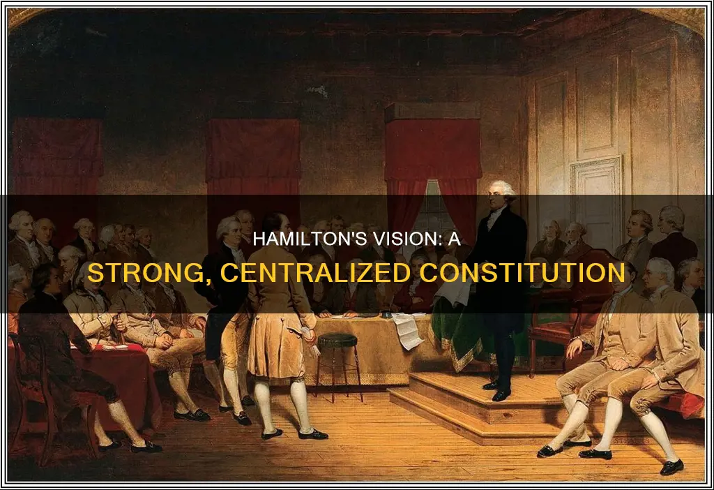 what did alexander hamilton want in the new constitution