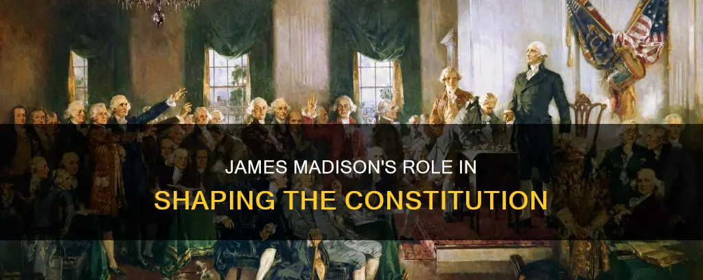 what did james madison do to help write the constitution