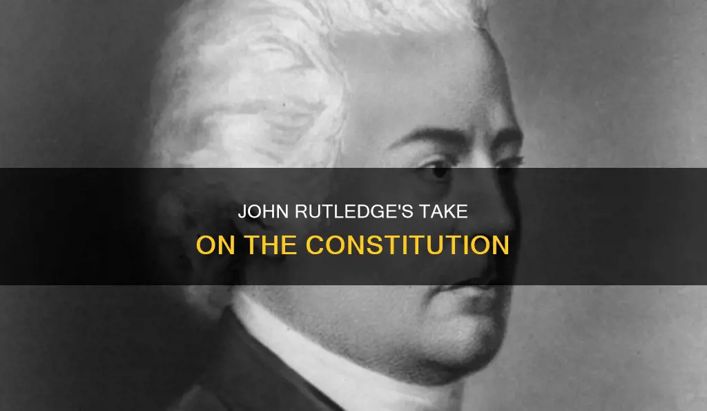 what did john rutledge think about the constitution