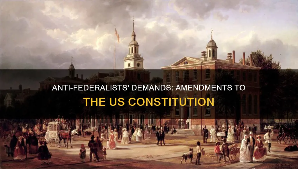 what did the anti federalists want added to the constitution