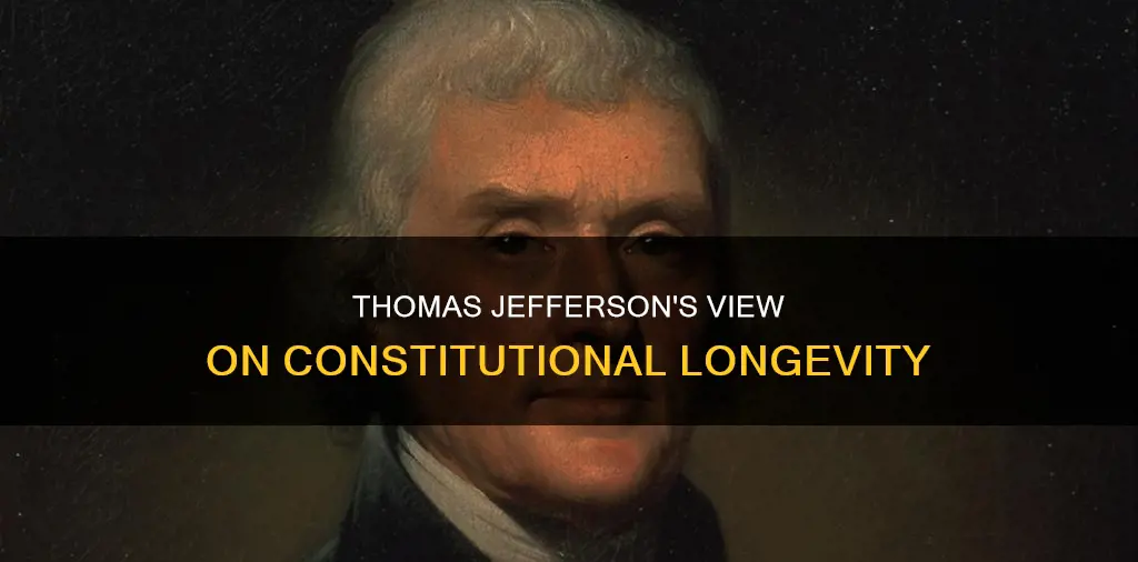 what did thomas jefferson believe about the longevity of constitutions