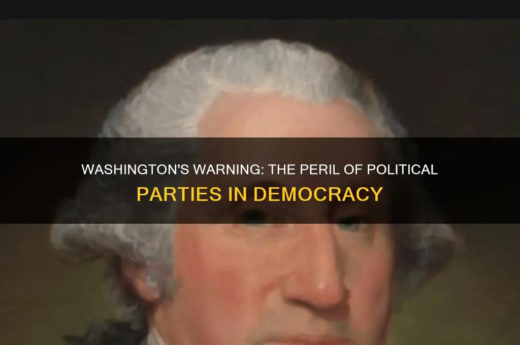 what did washington believe political parties were dangerous
