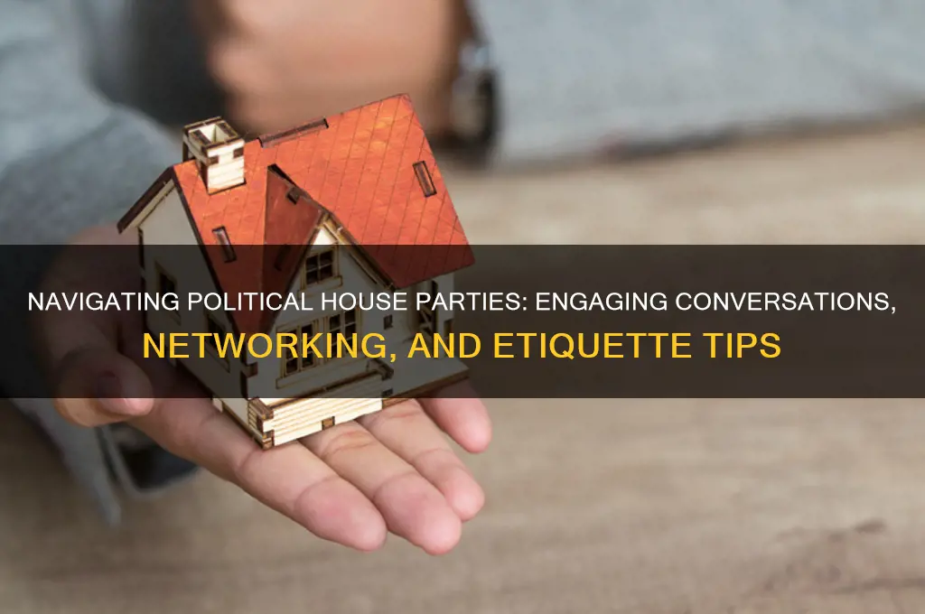 what do you do at a political house party