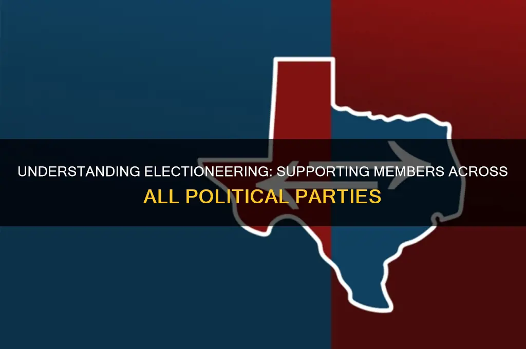 what does electioneering mean support members of all political parties