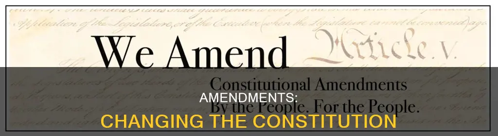 what does make changes in a constitution amendments