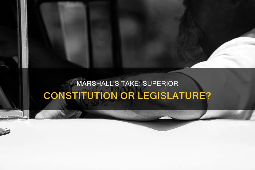 what does marshall claim is superior constitution or legislature