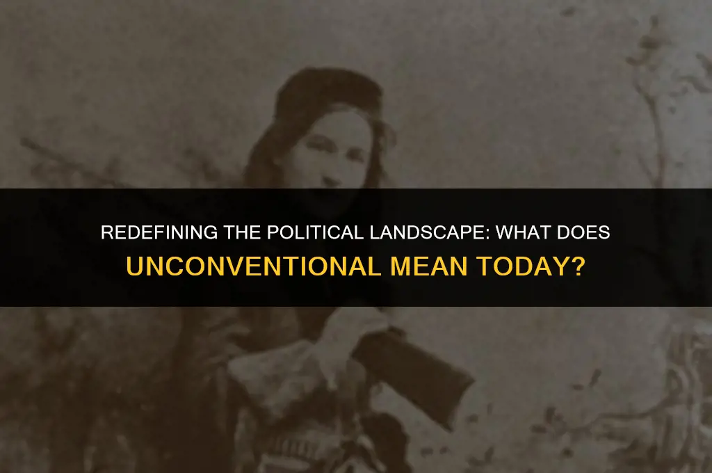 what does unconventional mean in politics