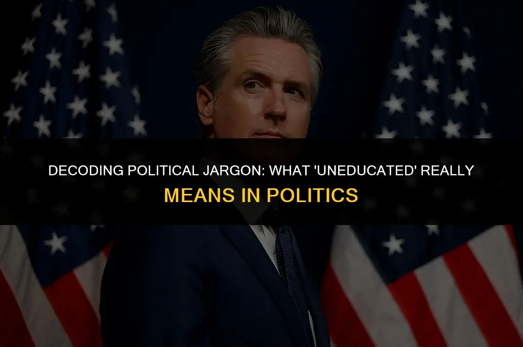 what does uneducated mean in politics