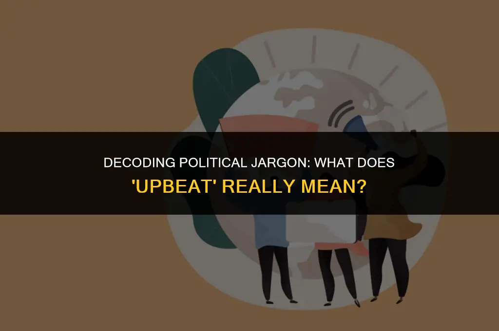 what does upbeat mean in politics