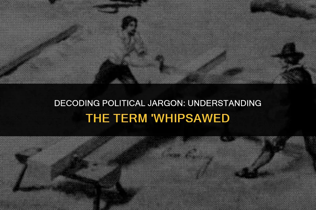 what does whipsawed mean in politics