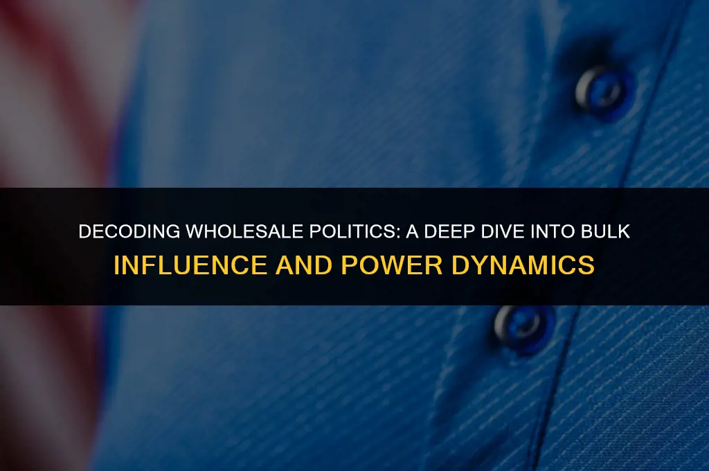 what does wholesale mean in politics