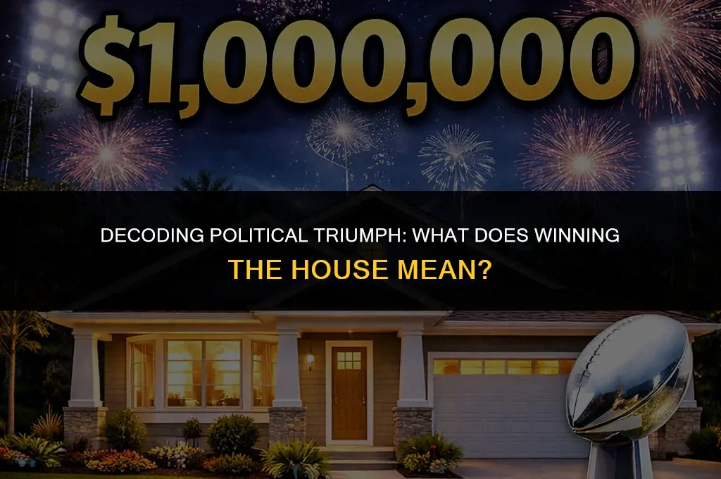 what does winning the house mean in politics