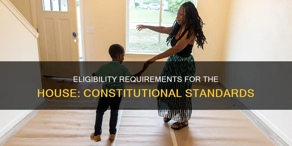 what eligibility requirements are in the constitution for the house