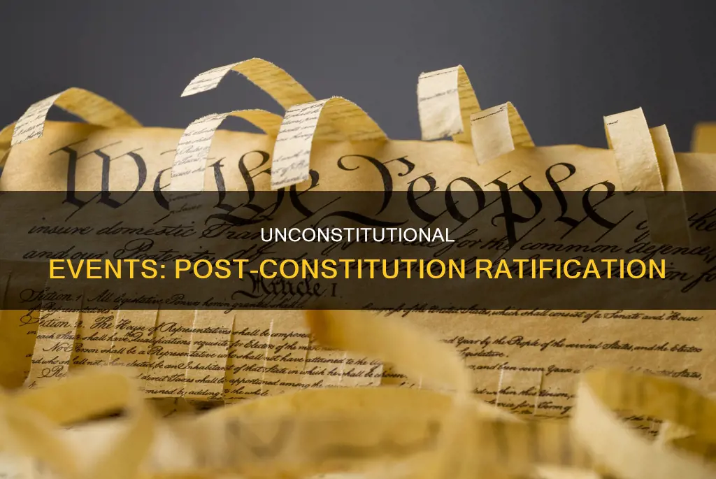 what events were unconstitutional after the ratification of the constitution