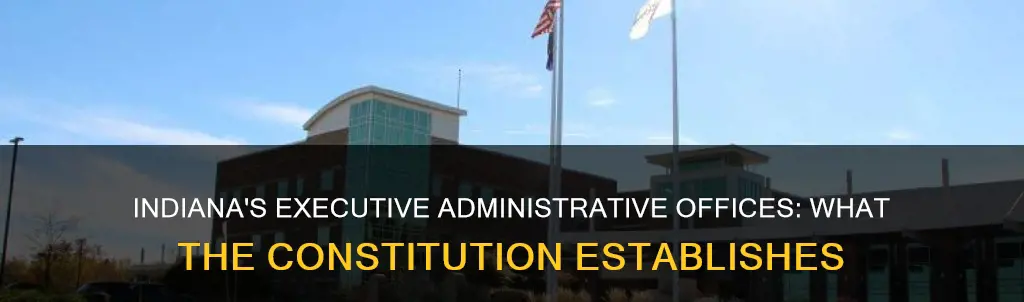 what executive administrative offices does the indiana constitution establish