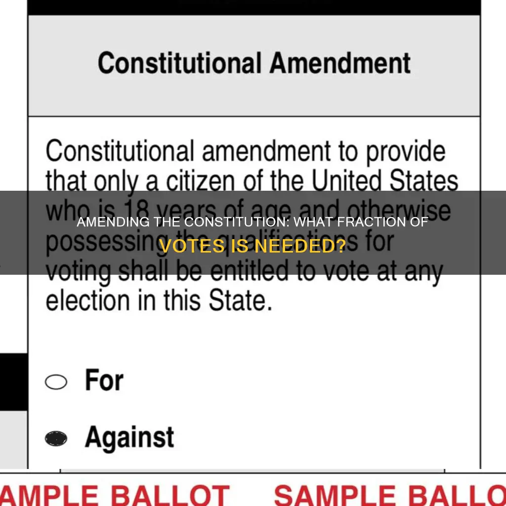 what fraction of votes are needed to amend the constitution