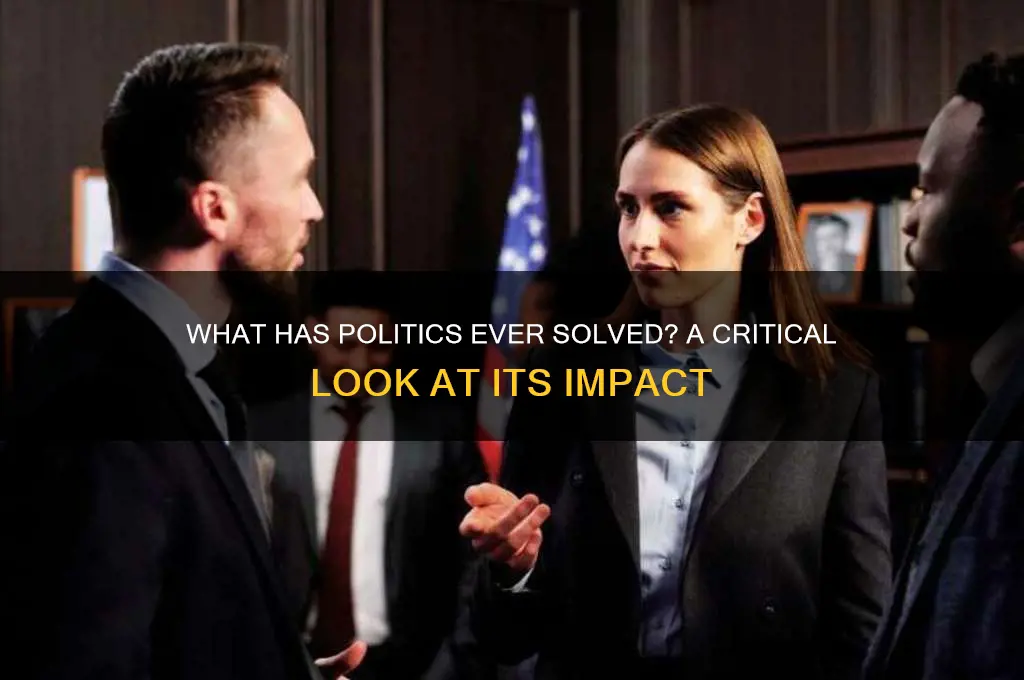 what has politics ever solved