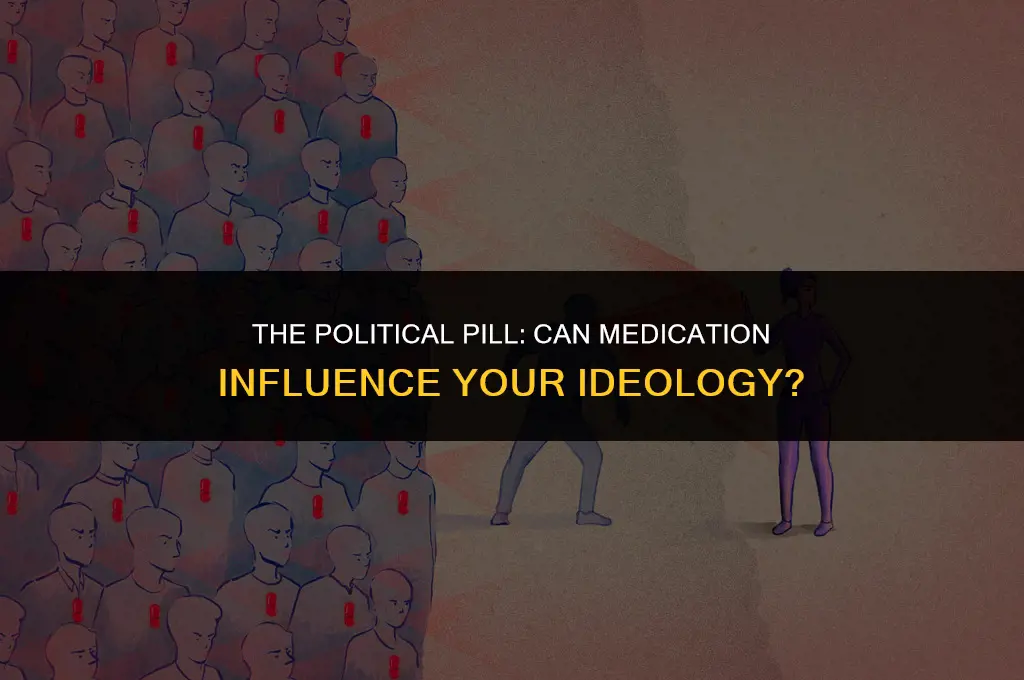 what if a pill can change your politics