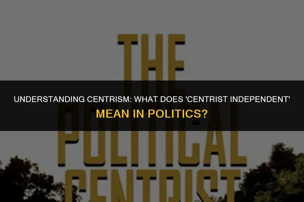 what is a centrist independent mean in politics