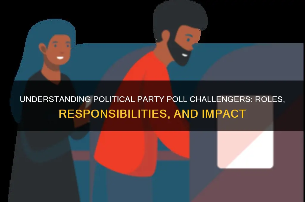 what is a political party poll challenger