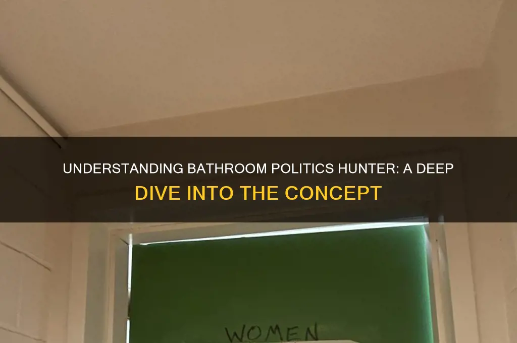 what is bathroom politics hunter