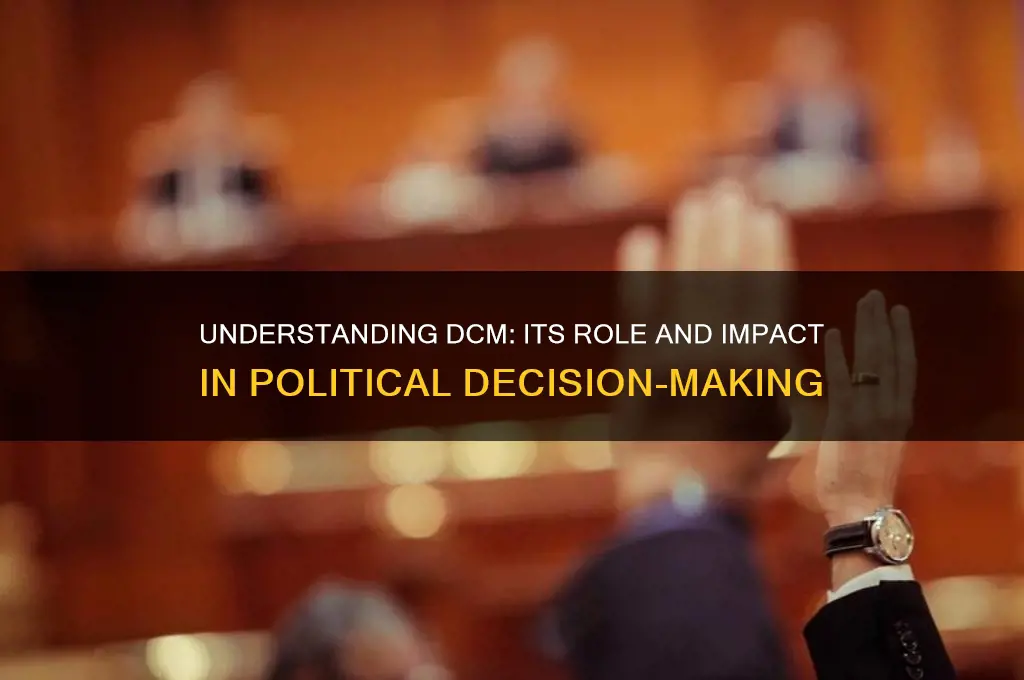 what is dcm in politics