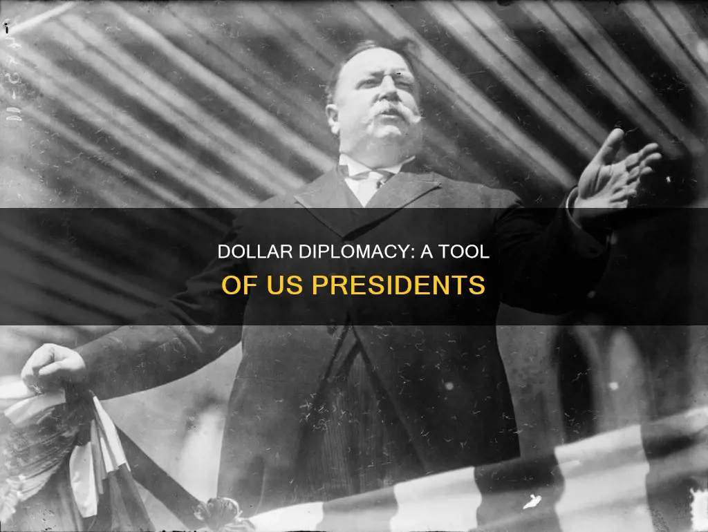 what is dollar diplomacy and which president used it