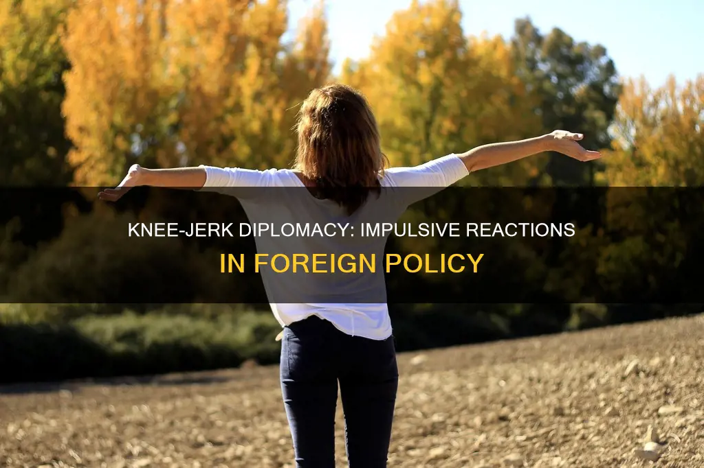 what is knee jerk diplomacy
