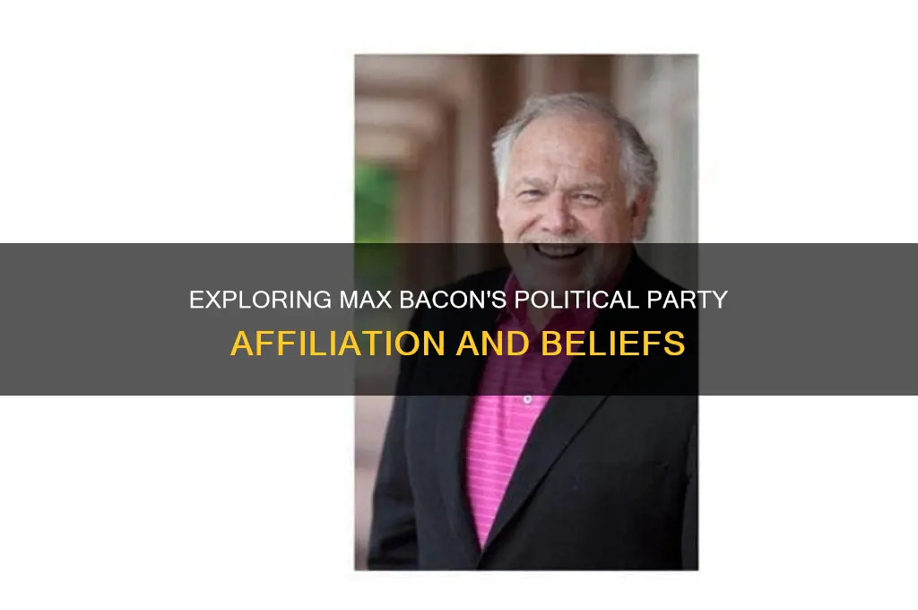 what is max bacon political party