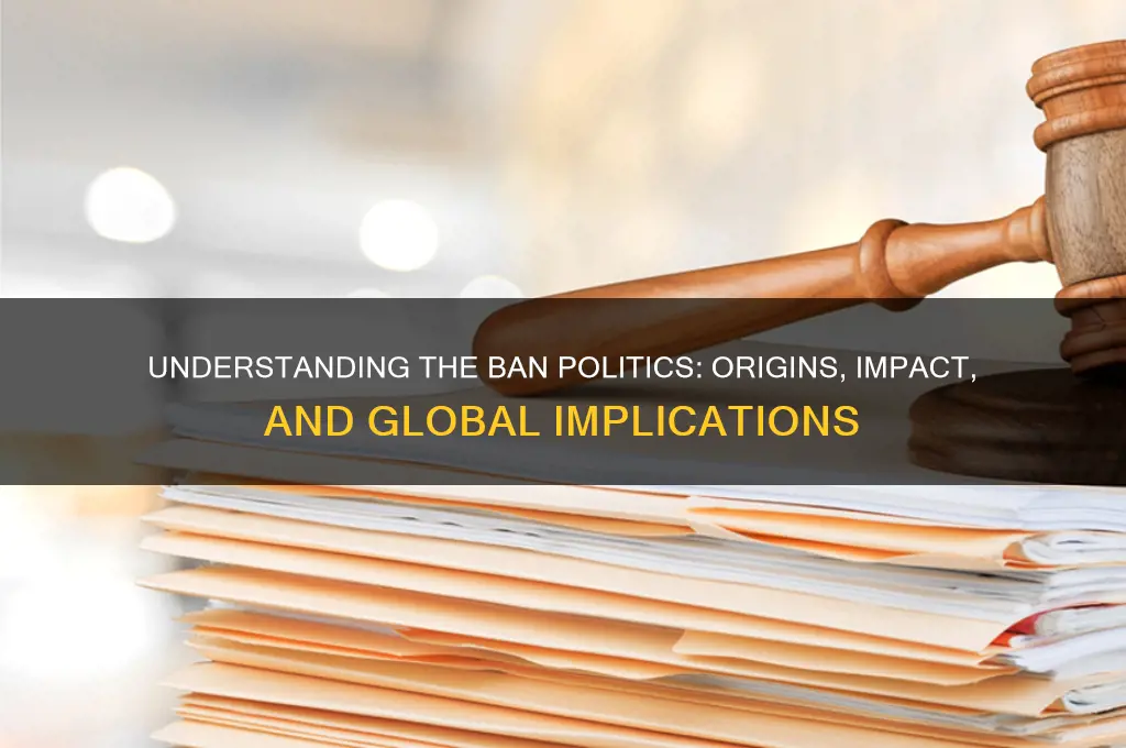 what is the ban politics