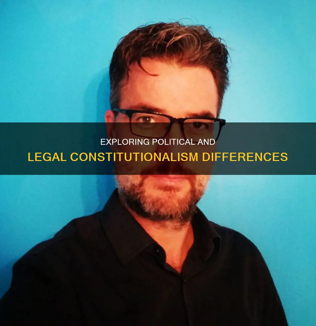 what is the difference between political and legal constitutionalism
