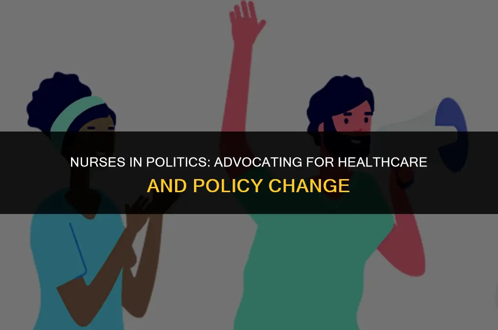 what is the importance of nurses being involved in politics
