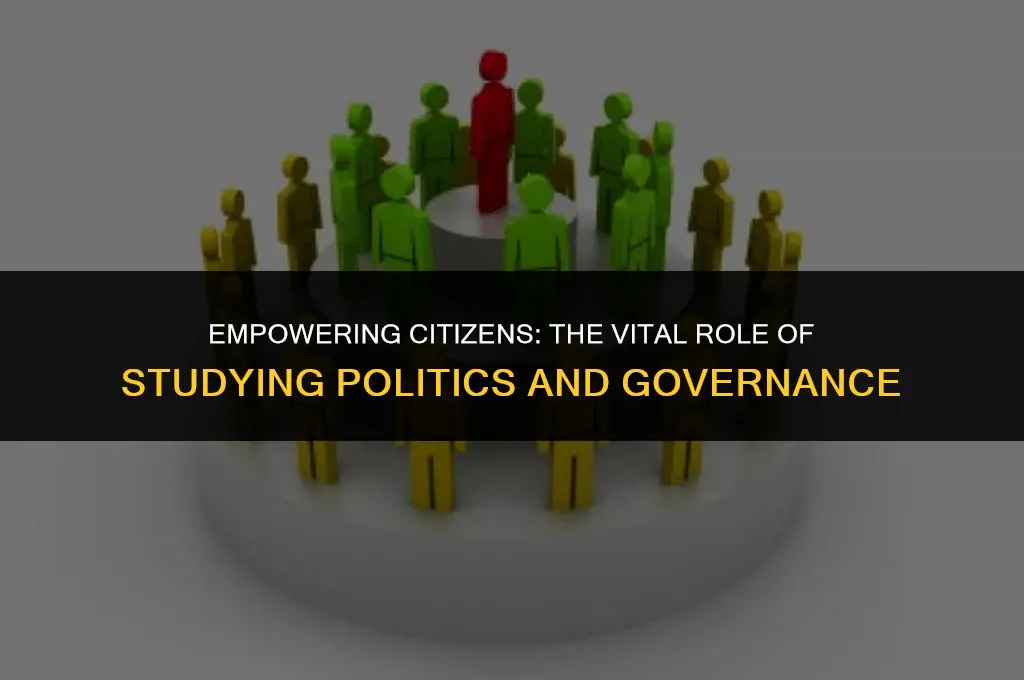 what is the importance of studying politics and governance