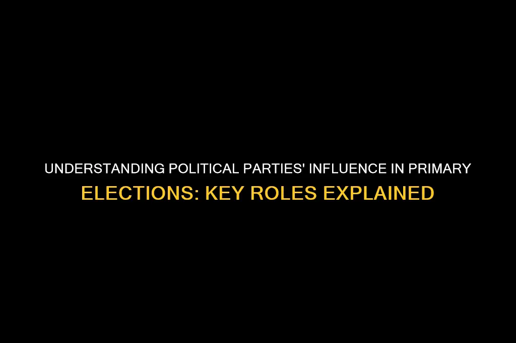 what is the role of political parties in primary elections