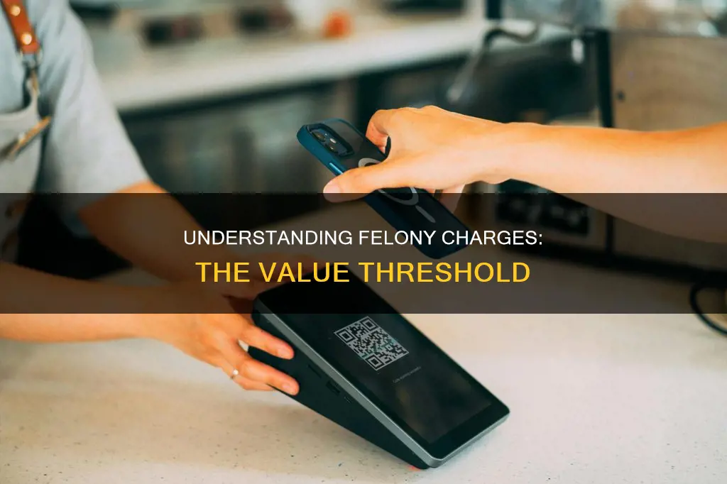 what is the value that constitutes a felony